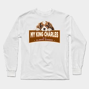 My King Charles Cavalier is a Sloppy Kisser Long Sleeve T-Shirt